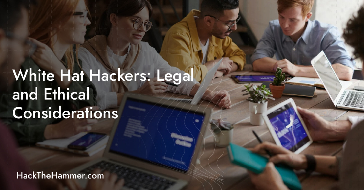 White Hat Hackers: Legal and Ethical Considerations